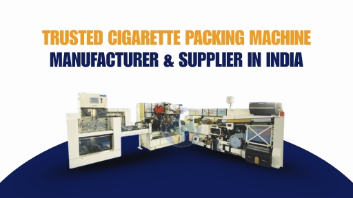 Trusted Cigarette Packing Machine Manufacturer & Supplier in India